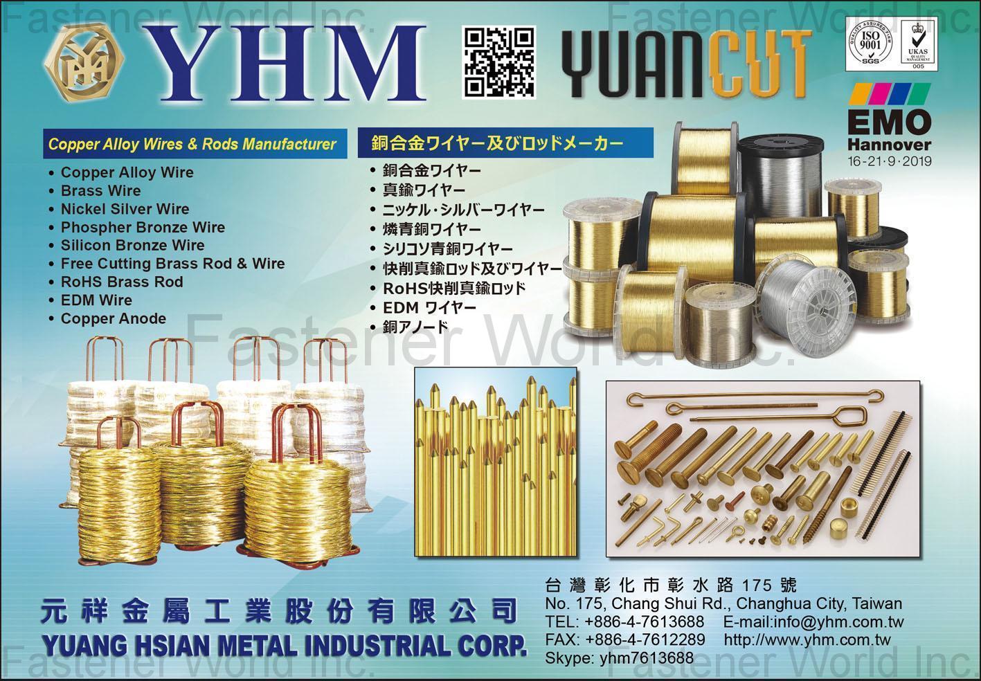 YUANG HSIAN METAL INDUSTRIAL CORP. (YHM) , Copper Alloy Wire, Brass Wire, Nickel Silver Wire, Phospher Bronze Wire, Silicon Bronze Wire, Free Cutting Brass Rod & Wire, RoHS Brass Rod, EDM Wire, Copper Anode , Bronze
