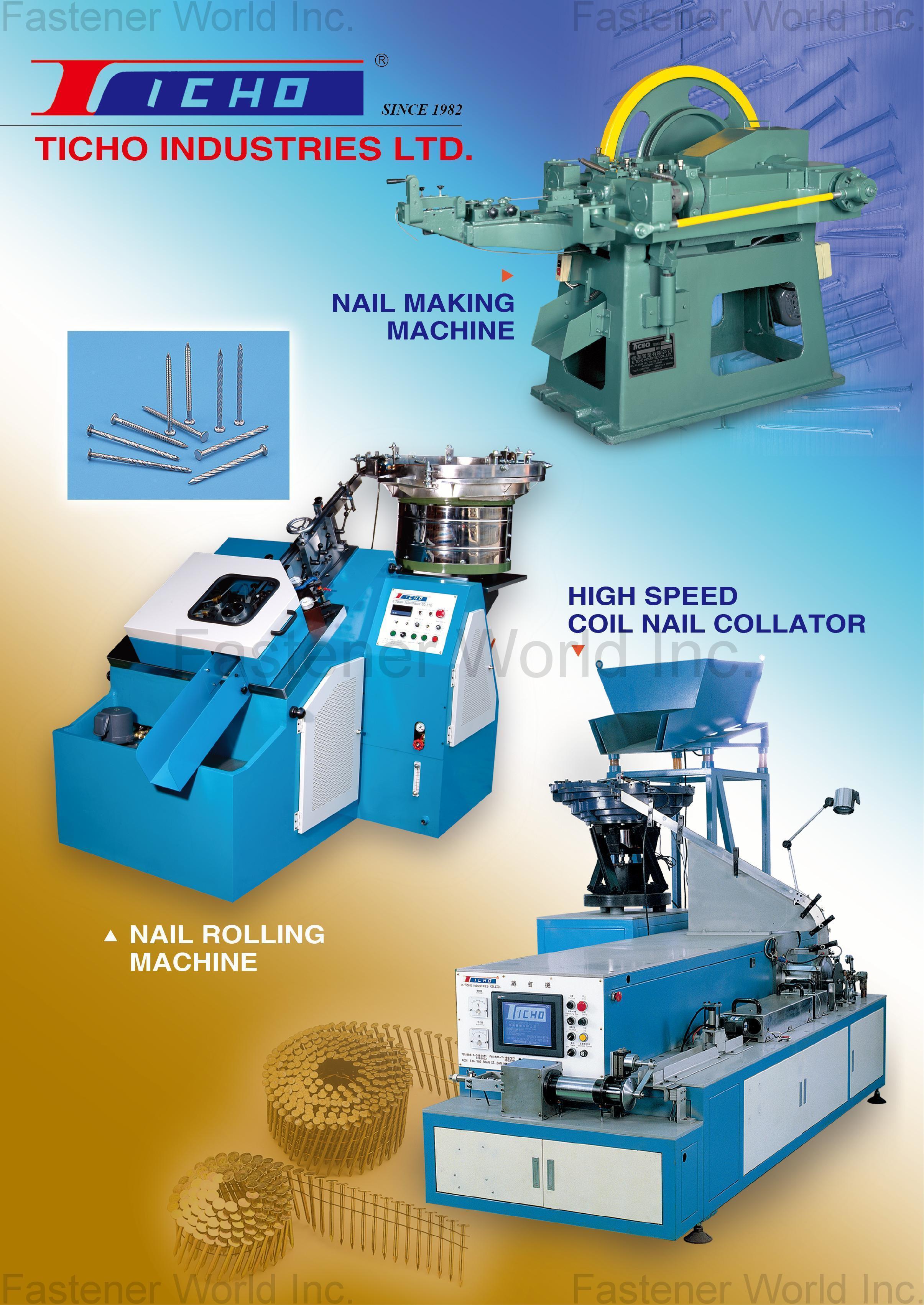 K. TICHO INDUSTRIES CO., LTD.  , Nail, Making Machine, High Speed Coil Nail Collator, Nail Rolling Machine , Nail Manufacturing Machinery