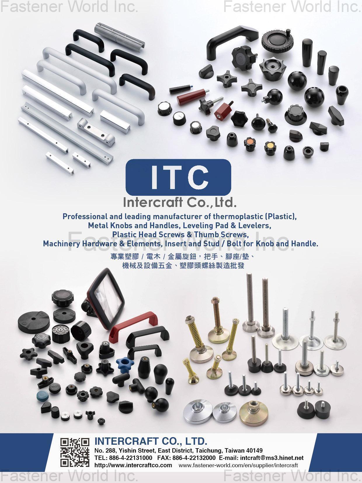 INTERCRAFT CO., LTD. , Thermoplastic (Plastic), Metal Knobs and Handles, Leveling Pad & Levelers, Plastic Head Screws & Thumb Screws, Machinery Hardware & Elements, Insert and Stud / Bolt for Knob and Handel