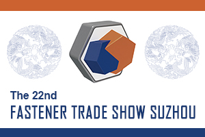 The 22nd Fastener Trade Show Suzhou The