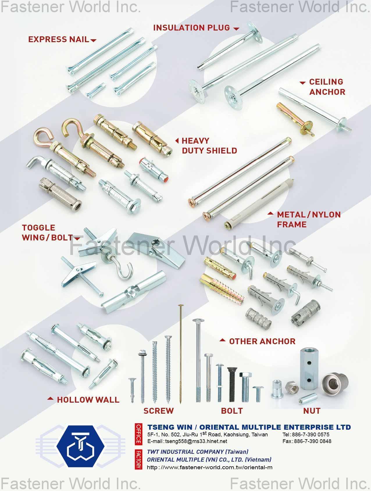 TSENG WIN / ORIENTAL MULTIPLE ENTERPRISE LTD. , Express Nail, Insulation Plug, Ceiling Anchor, Heavy Duty Shield, Toggle Wing/Bolt, Metal/Nylon Frame, Other Anchor, Hollow Wall, Screw, Bolt, Nut , Anchors