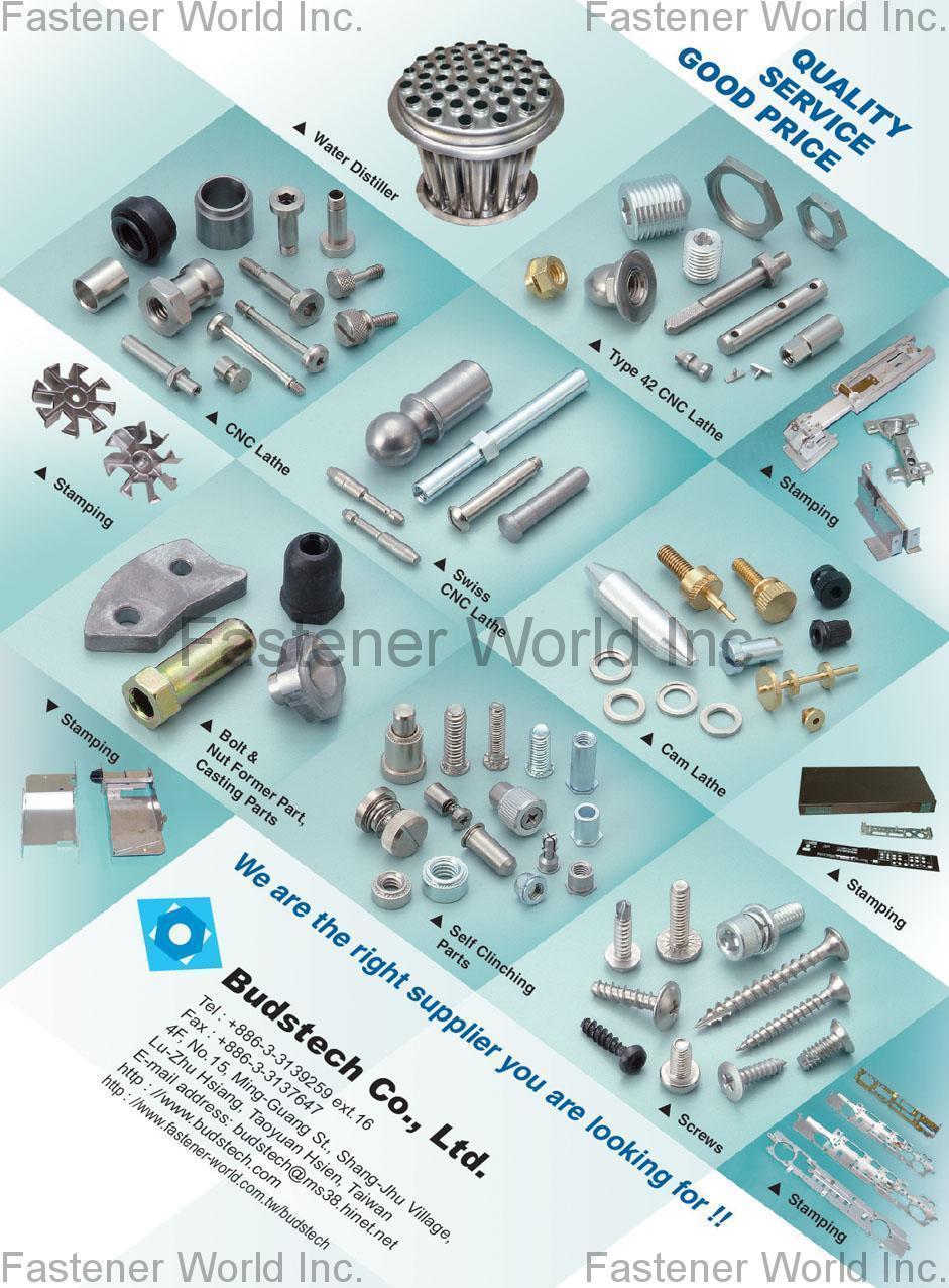 BUDSTECH CO., LTD. , Water Distiller, Type 42 CNC Lathe, CNC Lathe, Swiss CNC Lathe, Cam Lathe, Bolt & Nut Former Part, Casting Parts, Self Clinching Parts, Screws , Stamped Parts