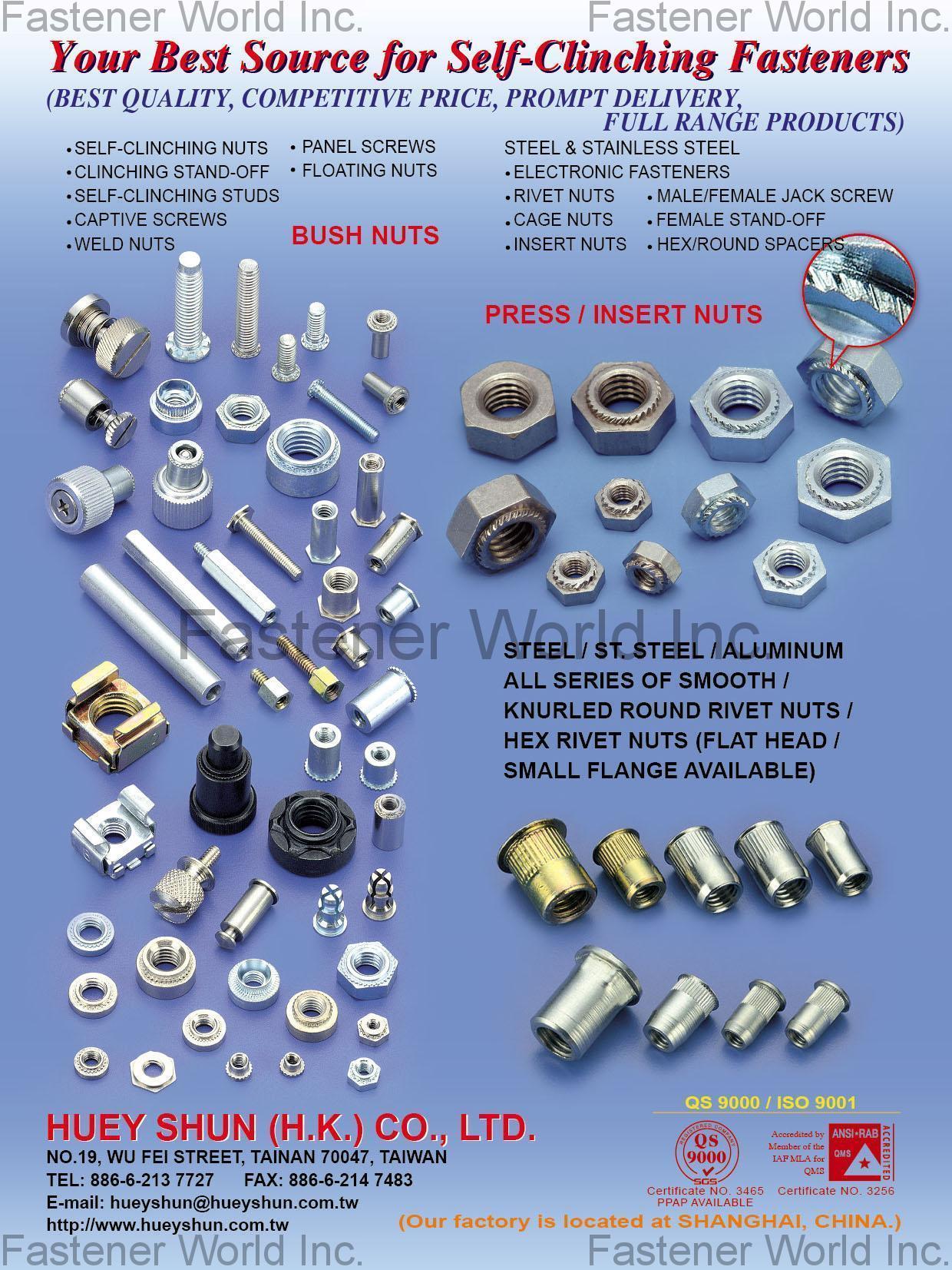 HUEY SHUN (H.K.) CO., LTD.  , Self-Clinching Nuts, Clinching Stand-Off, Self-Clinching Studs, Captive Screws, Weld Nuts, Panel Screws, Floating Nuts, Bush Nuts, Steel & Stainless Steel, Electronic Fasteners, Rivet Nuts, Cage Nuts, Insert Nut, Male/Female Jack Screw, Female Stand-off, Hex/Round Spacers , Self-clinching Nuts