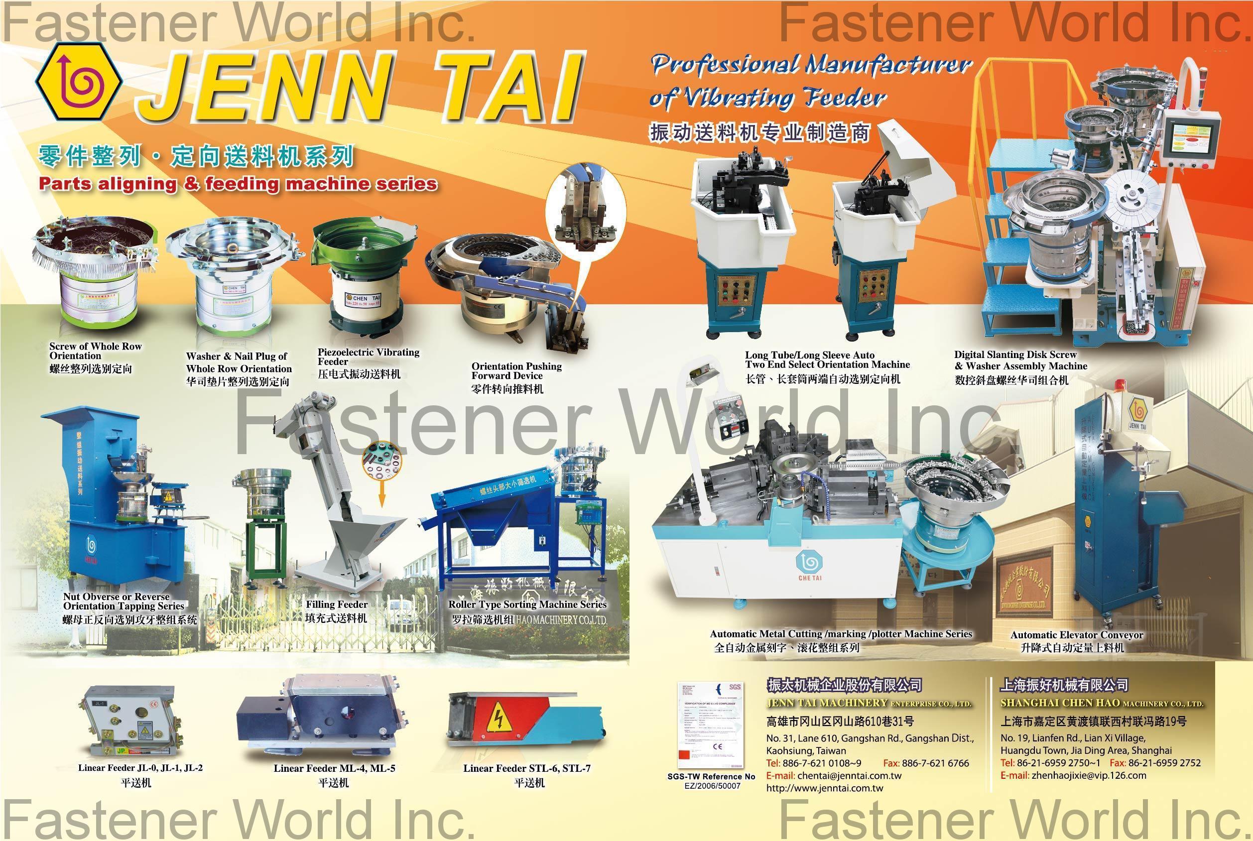 JENN TAI MACHINE ENTERPRISE CO., LTD.  , Screw of Whole Row Orientation, Washer & Nail Plug of Whole Row Orientation, Piezoelectric Vibrating Feeder, Orientation Pushing Forward Device, Long Tube / Long Sleeve Auto Two End Select Orientation Machine, Digital Slanting Disk Screw & Washer Assembly Machine, Automatic Elevator Conveyor, Automatic Metal Cutting/marking/plotter Machine Series, Roller Type Sorting Machine Series, Filling Feeder, Linear Feeder , Screw Washer Assembling Machine