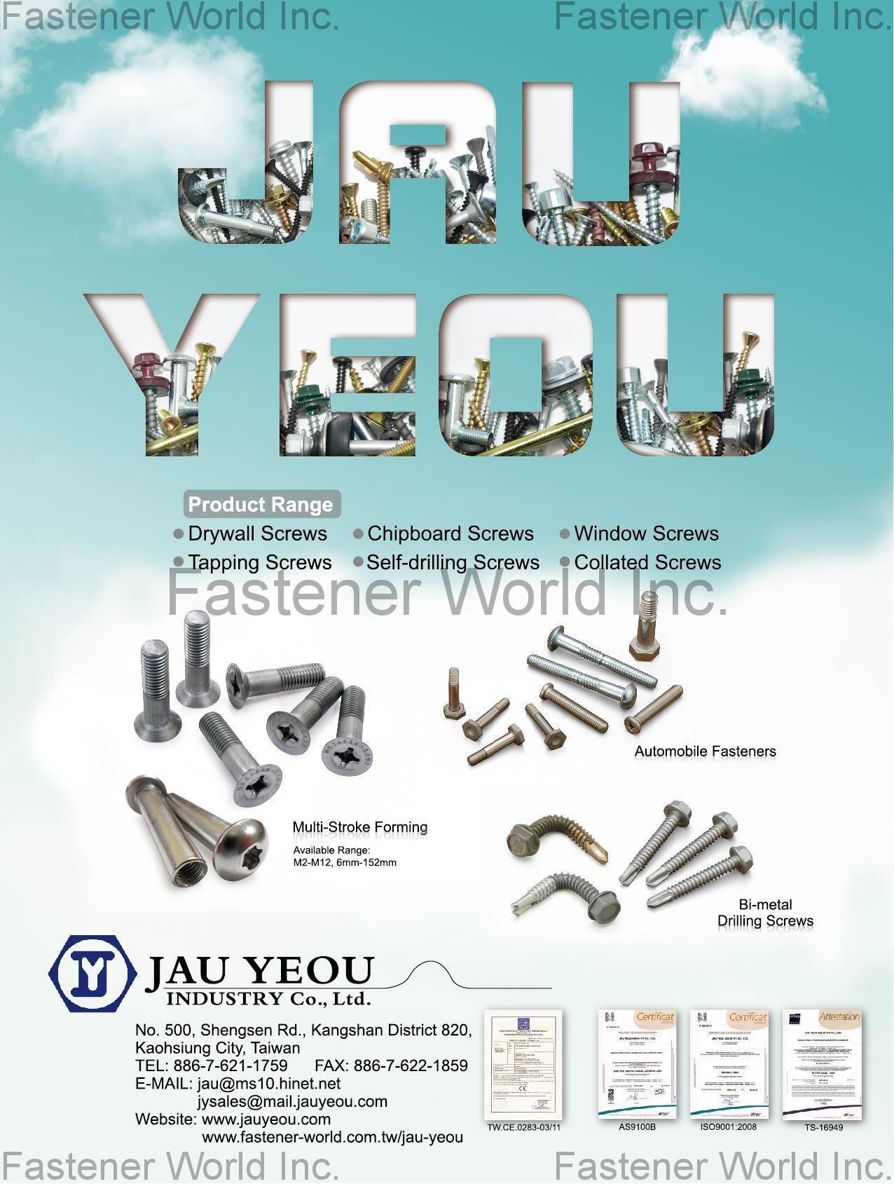 JAU YEOU INDUSTRY CO., LTD. , Drywall Screws, Tapping Screws, Chipboard Screws, Self-drilling Screws, Windows Screws, Collated Screws, Automobile Fasteners, Multi-Stroke Forming, Bi-metal Drilling Screws , Window Hardware