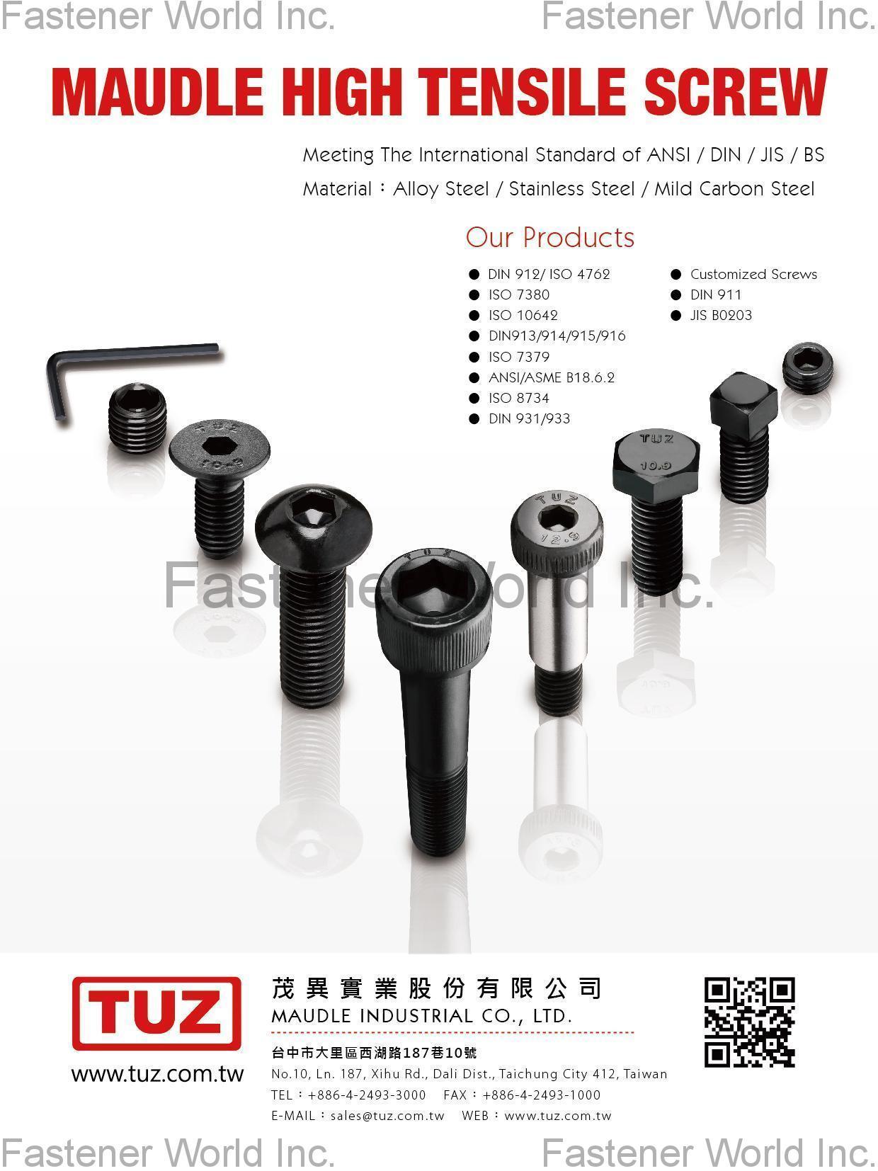 MAUDLE INDUSTRIAL CO., LTD.  , High Tensile Screw DIN 912/ISO 4762, ISO 7380, ISO 10642, DIN913/914/915/916, ISO 7379, ANSI/ASME B18.6.2, ISO 8734, DIN 931/933, Customized Screws, DIN 911, JIS B0203 , Socket Head Cap Screws