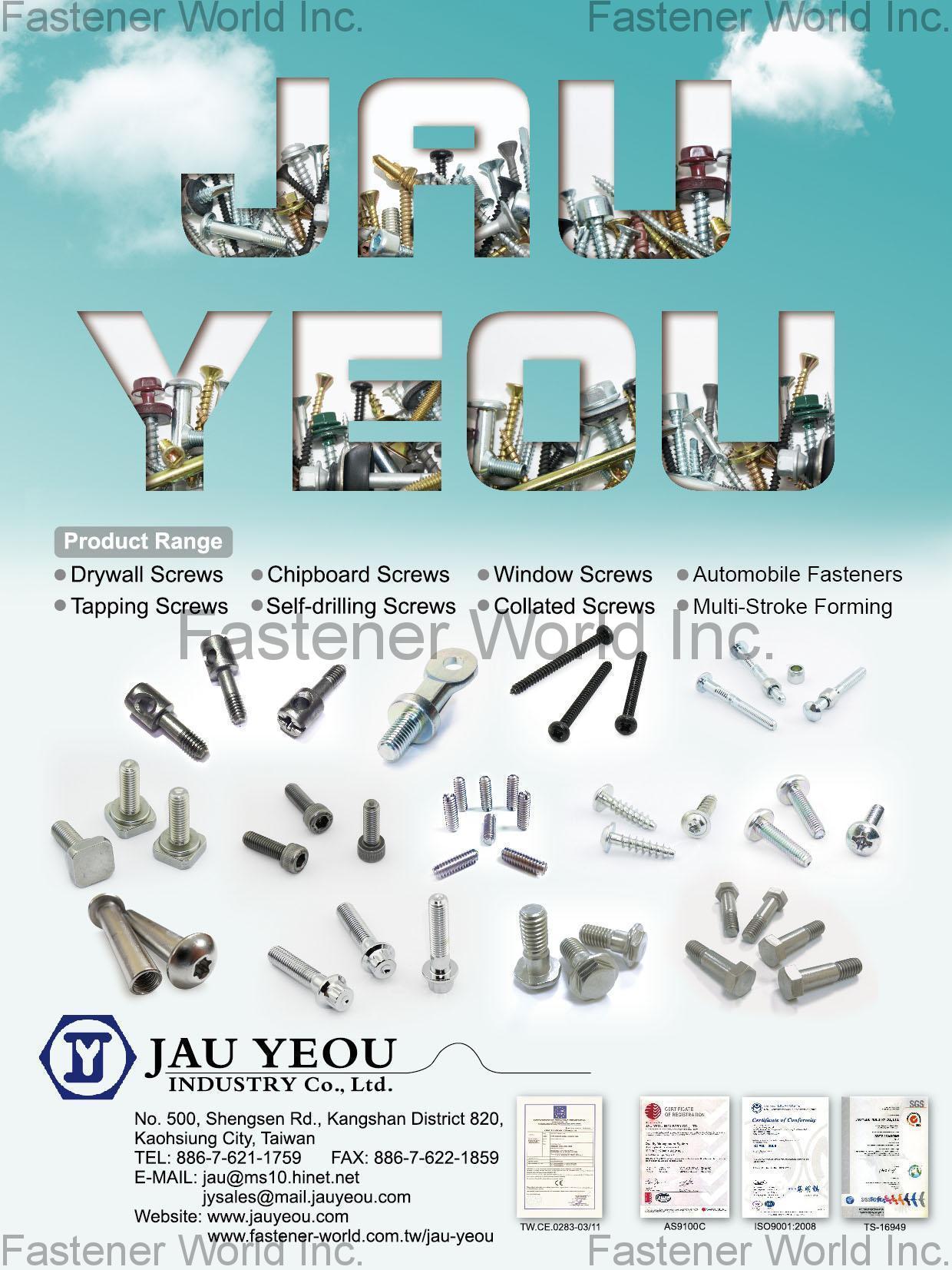 JAU YEOU INDUSTRY CO., LTD. , Drywall Screws, Tapping Screws, Chipboard Screws, Self-drilling Screws, Windows Screws, Collated Screws, Automobile Fasteners, Multi-Stroke Forming , Multi-strokes Special Screws / Bolts