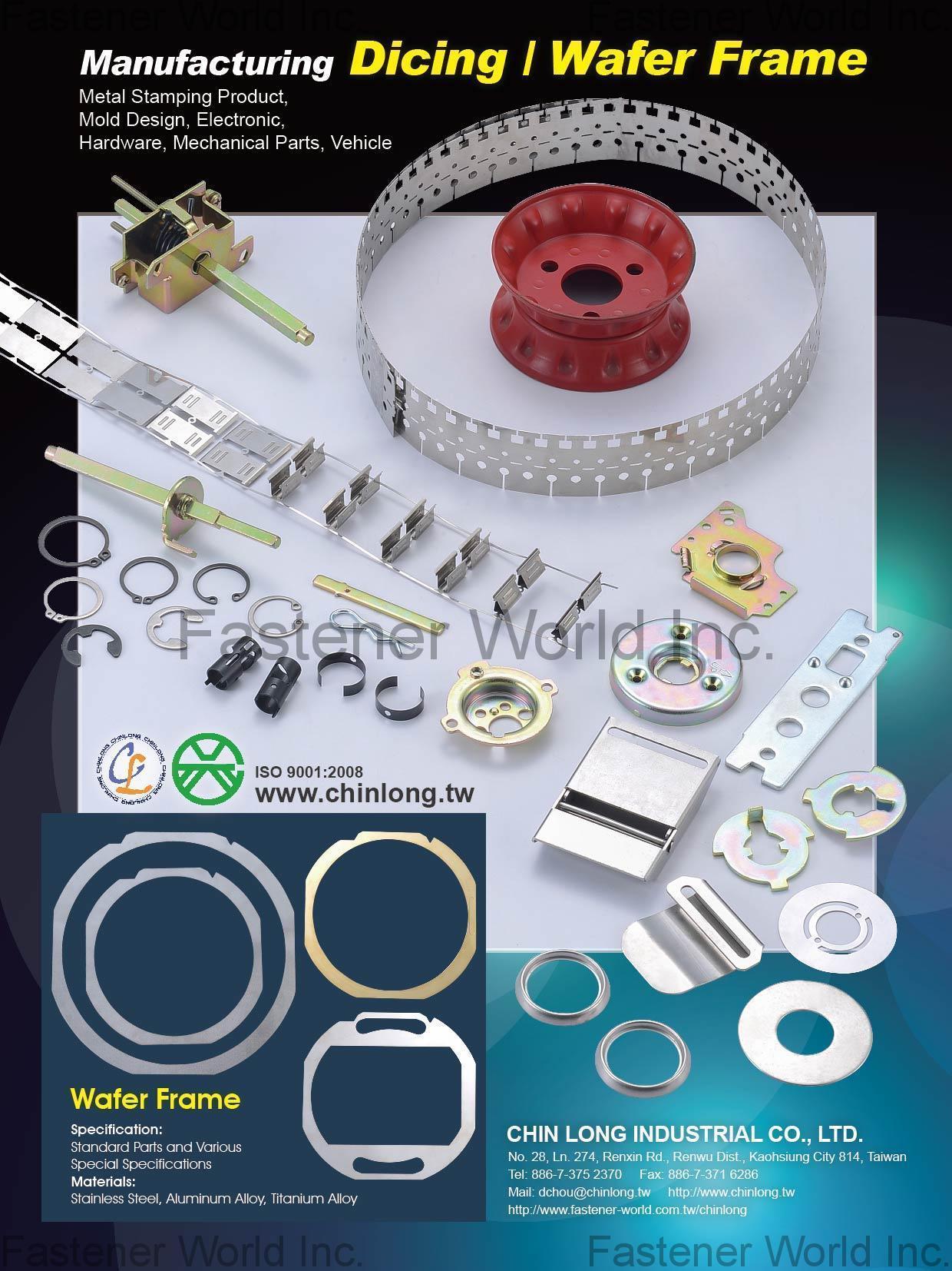 CHIN LONG INDUSTRIAL CO., LTD. , Dicing, Wafer Frame, Metal Stamping Products, Mold Design, Electronic, Hardware, Mechanical Parts, Vehicle , Stamped Parts