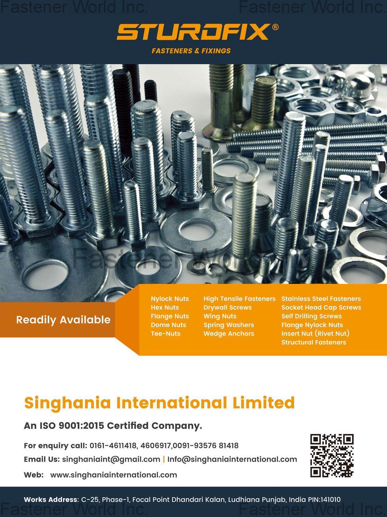Singhania International Limited (Sturdfix) , Structural Fasteners, Nylock Nuts, Hex Nuts, Flange Nuts, Dome Nuts, Tee-Nuts, High Tensile Fasteners, Drywall Screws, Wing Nuts, Spring Washers, Wedge Anchors, Stainless Steel Fasteners, Socket Head Cap Screws, Self Drilling Screws, Insert Nuts (Rivet Nuts) , Structural Bolts