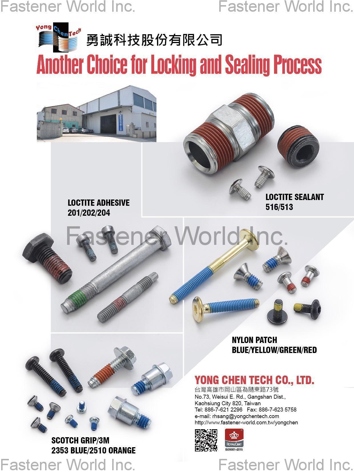 YONG CHEN TECH CO., LTD. ,  Locking and Sealing Process: Loctite Sealant 516/513, Loctite Adhesive 201/202/204, Nylon Patch Blue/Yellow/Green/Red, Scotch Grip/3M, 2353 Blue/2510 Orange , Screws And Nuts Locking And Sealing Process