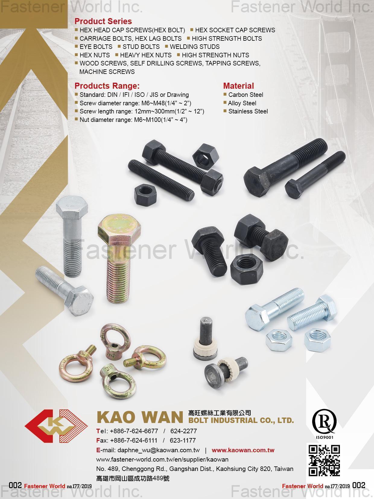 KAO WAN BOLT INDUSTRIAL CO., LTD. , Hex Head Cap Screws, Hex Bolts, Hex Socket Cap Screws, Carriage Bolts, Hex Lag Bolts, High Strength Bolts, Eye Bolts, Stud Bolts, Welding Studs, Hex Nuts, Heavy Hex Nuts, High Strength Nuts, Wood Screws, Self Drilling Screws, Tapping Screws, Machine Screws , Hexagon Head Cap Screws