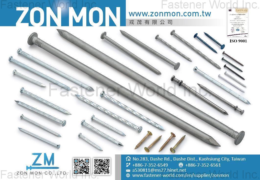 ZON MON CO., LTD. , BOX NAIL, COMMON NAIL,TIMBER TIE,GALVANIZED SPIKE,PATIO/DECK NAIL,GALVANIZED PATIO/DECK NAIL,CASING NAIL,FINISH NAIL,JOIST HANGER NAIL,GALVANIZED JOIST HANGER NAIL,POLEBARN NAIL,GALVANIZED POLEBARN NAIL,MASONRY NAIL,UNDERLAYMENT NAIL,SINKER,DUPLEX NAIL,PLASTERBOARD NAIL,DRYWALL NAIL,SHAKE NAIL,TILE NAIL,SHINGLE NAIL,NAIL