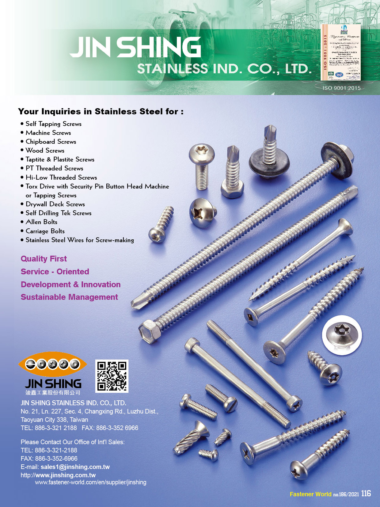 JIN SHING STAINLESS IND. CO., LTD. , Slef Tapping Screws, Machine Screws, Chipboard Screws, Wood Screws, TRI-LOBULAR & Plastite Screws, PT Threaded Screws, High-Low Threaded Screws, Torx Drive with Security Pin Button Head Machine or Tapping Screws, Drywall Deck Screws, Self-Drilling Tek Screws, Allen Bolts, Carriage Bolts, Stainless Steel Wires for Screw-making