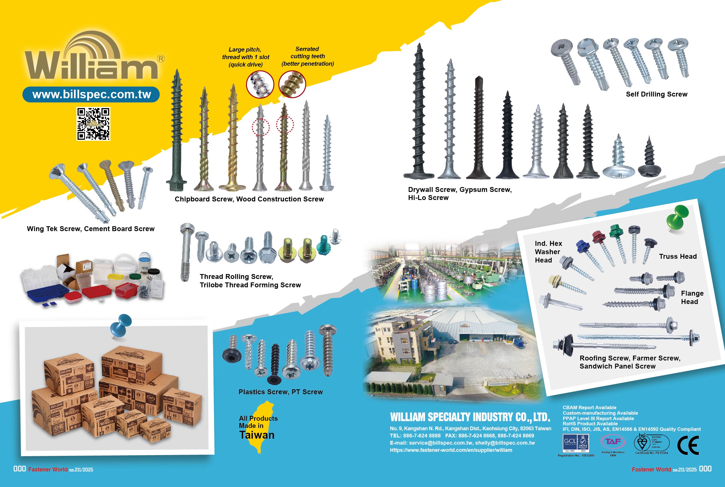 WILLIAM SPECIALTY INDUSTRY CO., LTD. , Deck Screws, Gypsum Screws, Drywall Screws, Laminating Screws, Gypsum Screws, Hi-Lo Screws, Self Drilling Screws, Self Piercing Screws, Cement Board Screws, Wing Tek Screws, Thread Rolling Screws, Trilobular Thread Forming Screws, Plastic Screws, PT Screws, Roofing Screws, Former Screws, Sandwich Panel Screws, Flange Head Roofing Screws with EPDM Washer, Chipboard Screws, Wood Construction Screws