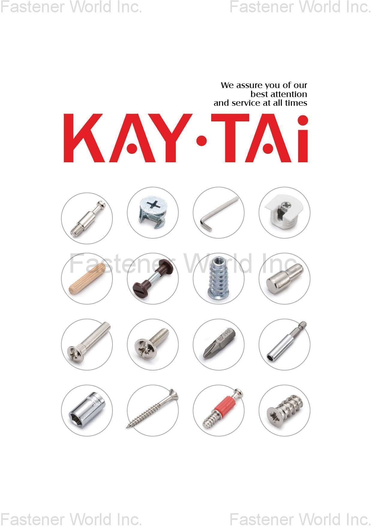 KAY-TAI FASTENERS INDUSTRIAL CO., LTD , KD FITTINGS,Dowels,Zinc Alloy Cams,Quick Assembly Dowels,Eccentric ASSEMBLY TOOLS & PARTS,Wrench,Allen Keys,Wooden Dowelsm,Plastic Cover Caps Nuts,D Nuts,E Nuts,Insert Nuts,Sleeve Nuts,Connecting Nuts,Rivets,Cross Dowels,Nylon Nuts. SHELF SUPPORTS,Steel Pins,Glass Shelf Supports,Steel Shelf Supports,Supporting Pins SCREWS,Chipboard Screws,HI-LO Screws,Coating Screws,EURO Screws,Furniture Screws,Countersunk Screws,Pan Head Screws,JCBB / JCBC / JCBD Screws,Machine Screws,Knob Screws,Connecting Screws,5/32 KAY-TAI FASTENERS INDUSTRIAL CO., LTD , KD FITTINGS,Dowels,Zinc Alloy Cams,Quick Assembly Dowels,Eccentric ASSEMBLY TOOLS & PARTS,Wrench,Allen Keys,Wooden Dowelsm,Plastic Cover Caps Nuts,D Nuts,E Nuts,Insert Nuts,Sleeve Nuts,Connecting Nuts,Rivets,Cross Dowels,Nylon Nuts. SHELF SUPPORTS,Steel Pins,Glass Shelf Supports,Steel Shelf Supports,Supporting Pins SCREWS,Chipboard Screws,HI-LO Screws,Coating Screws,EURO Screws,Furniture Screws,Countersunk Screws,Pan Head Screws,JCBB / JCBC / JCBD Screws,Machine Screws,Knob Screws,Connecting Screws,5/32
