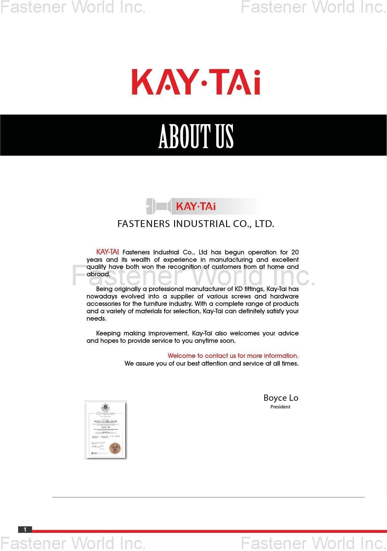 KAY-TAI FASTENERS INDUSTRIAL CO., LTD , KayTai,KD FITTINGS,Dowels,Zinc Alloy Cams,Quick Assembly Dowels,Eccentric ASSEMBLY TOOLS & PARTS,Wrench,Allen Keys,Wooden Dowelsm,Plastic Cover Caps Nuts,D Nuts,E Nuts,Insert Nuts,Sleeve Nuts,Connecting Nuts,Rivets,Cross Dowels,Nylon Nuts. SHELF SUPPORTS,Steel Pins,Glass Shelf Supports,Steel Shelf Supports,Supporting Pins SCREWS,Chipboard Screws,HI-LO Screws,Coating Screws,EURO Screws,Furniture Screws,Countersunk Screws,Pan Head Screws,JCBB / JCBC / JCBD Screws,Machine Screws,Knob Screws,Connecting Screws,5/32 KAY-TAI FASTENERS INDUSTRIAL CO., LTD , KayTai,KD FITTINGS,Dowels,Zinc Alloy Cams,Quick Assembly Dowels,Eccentric ASSEMBLY TOOLS & PARTS,Wrench,Allen Keys,Wooden Dowelsm,Plastic Cover Caps Nuts,D Nuts,E Nuts,Insert Nuts,Sleeve Nuts,Connecting Nuts,Rivets,Cross Dowels,Nylon Nuts. SHELF SUPPORTS,Steel Pins,Glass Shelf Supports,Steel Shelf Supports,Supporting Pins SCREWS,Chipboard Screws,HI-LO Screws,Coating Screws,EURO Screws,Furniture Screws,Countersunk Screws,Pan Head Screws,JCBB / JCBC / JCBD Screws,Machine Screws,Knob Screws,Connecting Screws,5/32