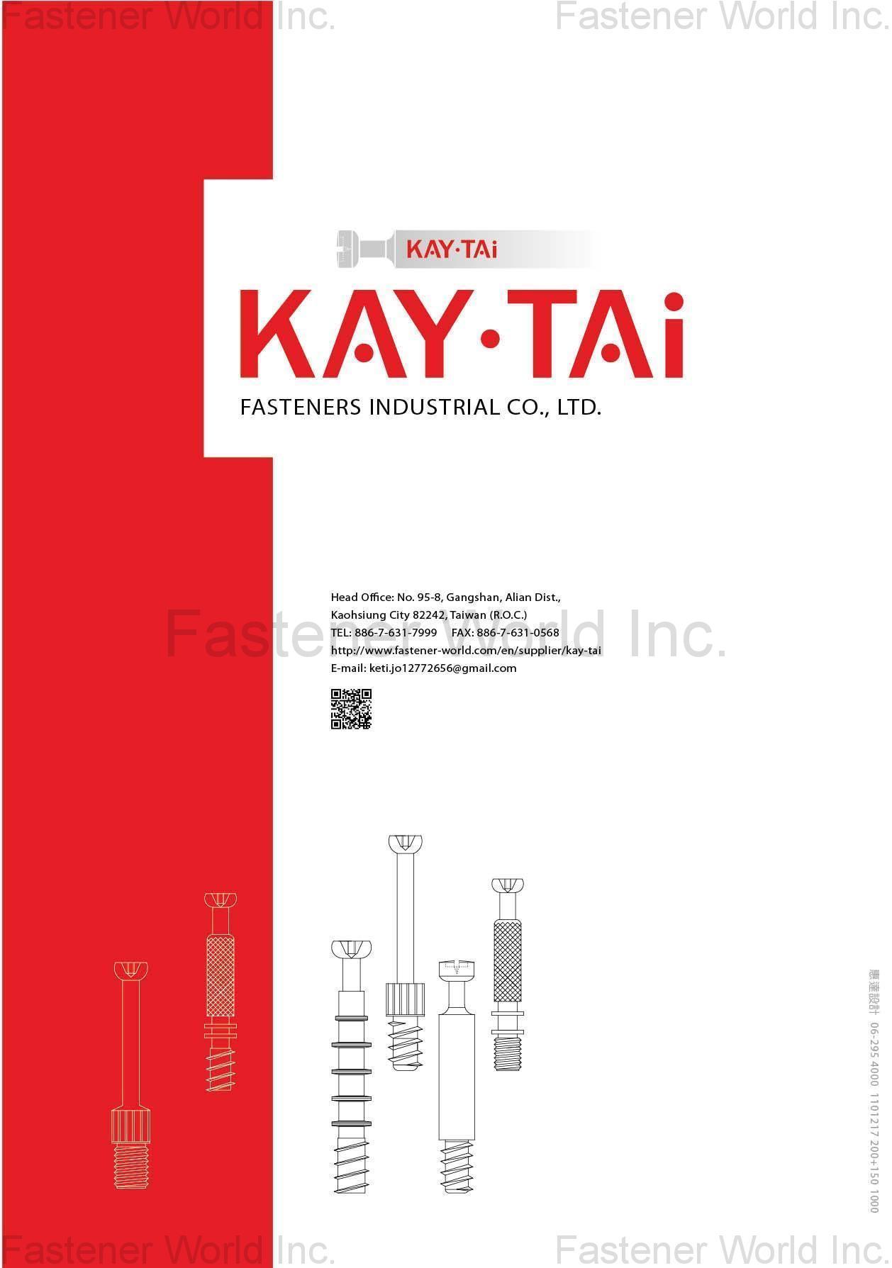 KAY-TAI FASTENERS INDUSTRIAL CO., LTD  , KayTai,KD FITTINGS,Dowels,Zinc Alloy Cams,Quick Assembly Dowels,Eccentric  ASSEMBLY TOOLS & PARTS,Wrench,Allen Keys,Wooden Dowelsm,Plastic Cover Caps  Nuts,D Nuts,E Nuts,Insert Nuts,Sleeve Nuts,Connecting Nuts,Rivets,Cross Dowels,Nylon Nuts. SHELF SUPPORTS,Steel Pins,Glass Shelf Supports,Steel Shelf Supports,Supporting Pins  SCREWS,Chipboard Screws,HI-LO Screws,Coating Screws,EURO Screws,Furniture Screws,Countersunk Screws,Pan Head Screws,JCBB / JCBC / JCBD Screws,Machine Screws,Knob Screws,Connecting Screws,5/32