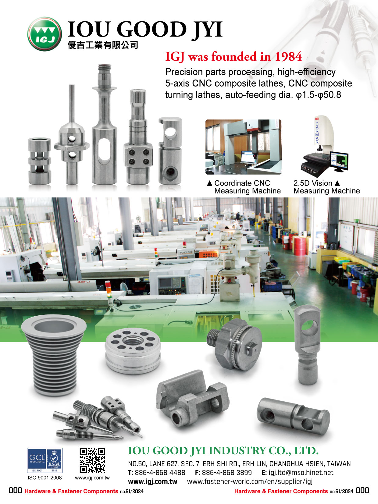 IOU GOOD JYI INDUSTRY CO., LTD. , We have accumulated professional and abundant experience and technology and we also lead a strict quality examination capability. We know very well the demand and expectation of customers. In order to achieve the mission entrusted by our customers, IGJ even bring in the latest and high efficiency CNC 5-Axles Combination Lathe and core technology to provide the customers high quality and high precision service. IOU GOOD JYI INDUSTRY CO., LTD. , We have accumulated professional and abundant experience and technology and we also lead a strict quality examination capability. We know very well the demand and expectation of customers. In order to achieve the mission entrusted by our customers, IGJ even bring in the latest and high efficiency CNC 5-Axles Combination Lathe and core technology to provide the customers high quality and high precision service.
