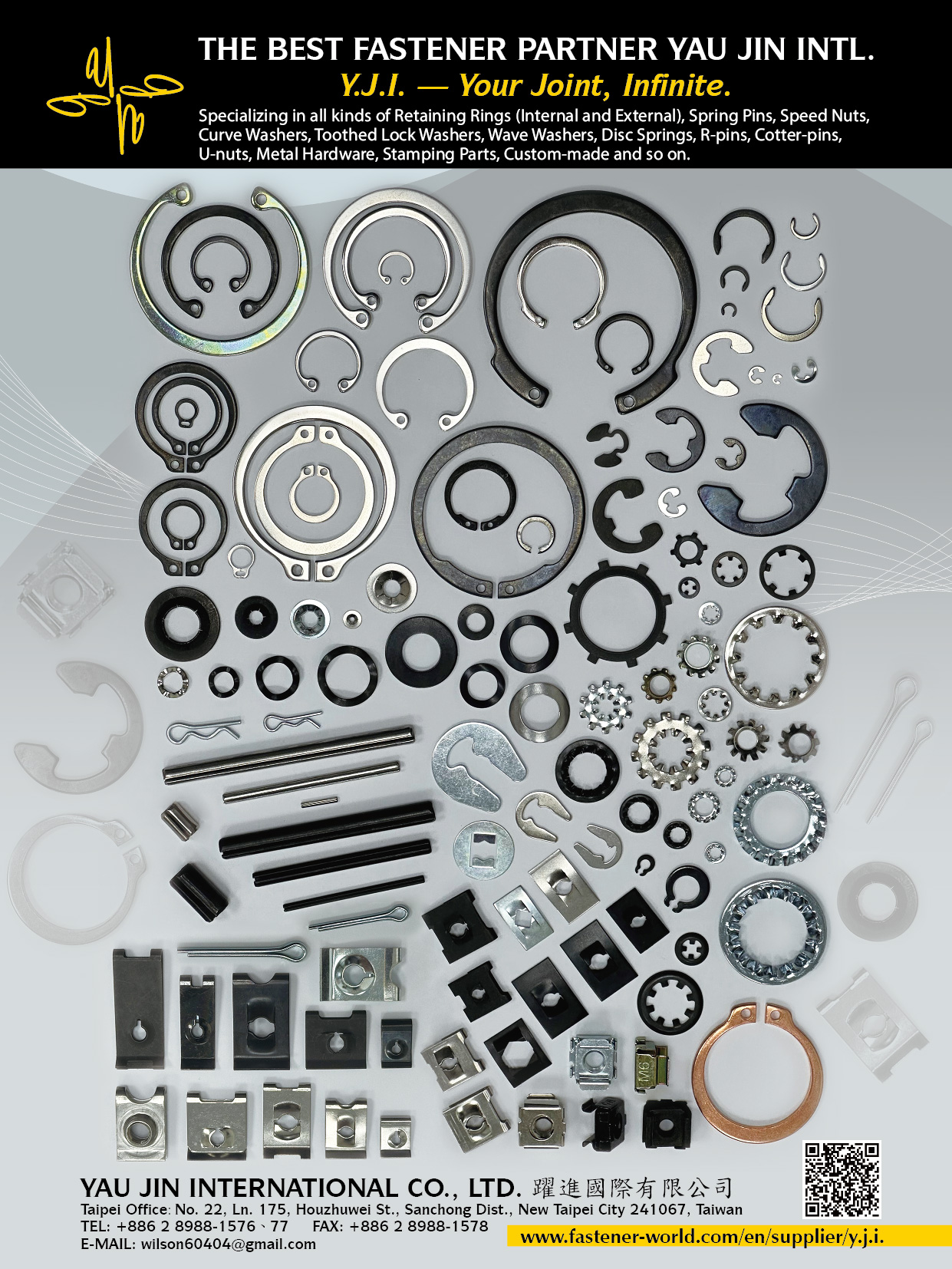 YAU JIN INTERNATIONAL CO., LTD. , Specializing in all kinds of Retaining Rings (Internal and External), Spring Pins, Speed Nuts, Curve Washers, Toothed Lock Washers, Wave Washers, Disc Springs, R-pins, Cotter-pins, U-nuts, Metal Hardware, Stamping Parts, Custom-made and so on.